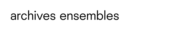 archives ensembles