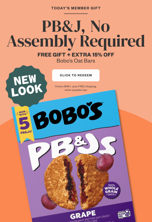 Today's Member Gift: PB+J, No Assembly Required. FREE GIFT + EXTRA 15% OFF. Click to Redeem.