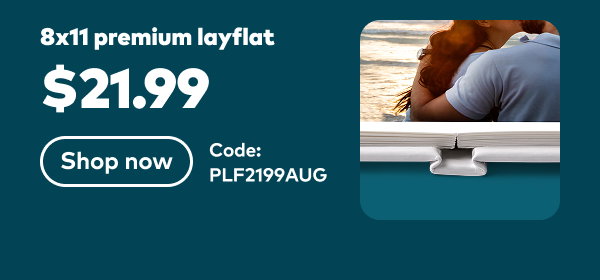 8x11 premium layflat. $21.99. Code: PLF2199AUG. Shop now.