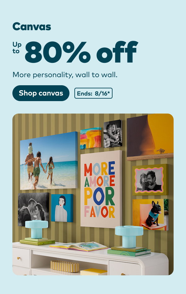 Canvas up to 80% off. Ends: 8/16, see site for details. Shop canvas.