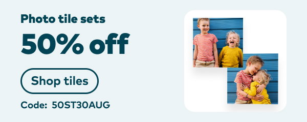 50% off photo tile sets. Code: 50ST30AUG. Shop tiles.