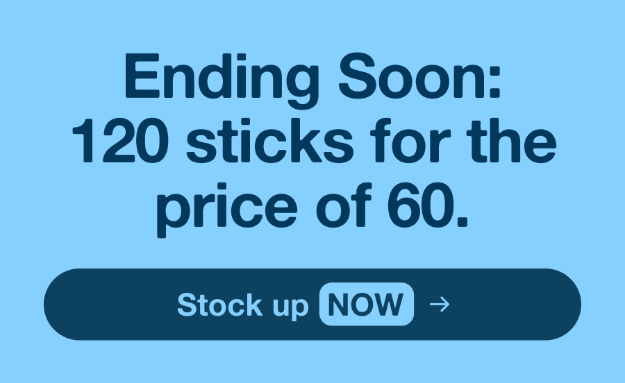 Ending Soon: 120 sticks for the price of 60. | Stock up NOW