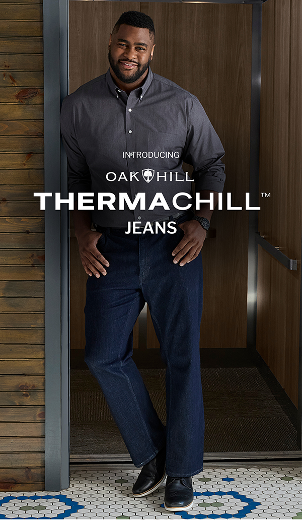 INTRODUCING OAK HILL Thermachill™ JEANS