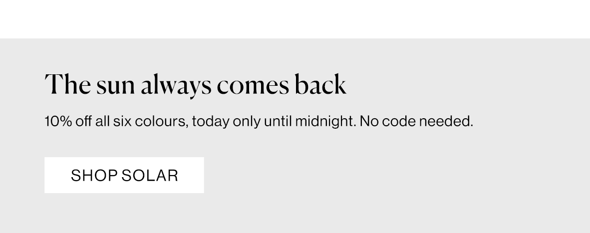 10% off all six colours, today only until midnight. No code needed.