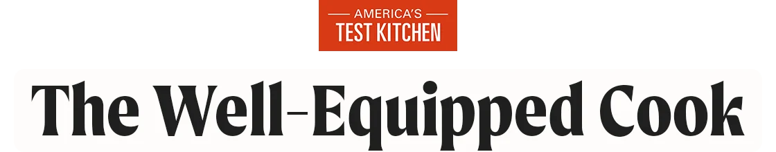America's Test Kitchen: The Well-Equipped Cook