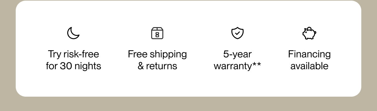 Try risk-free for 30 nights | Free shipping & returns | 5-year warranty**