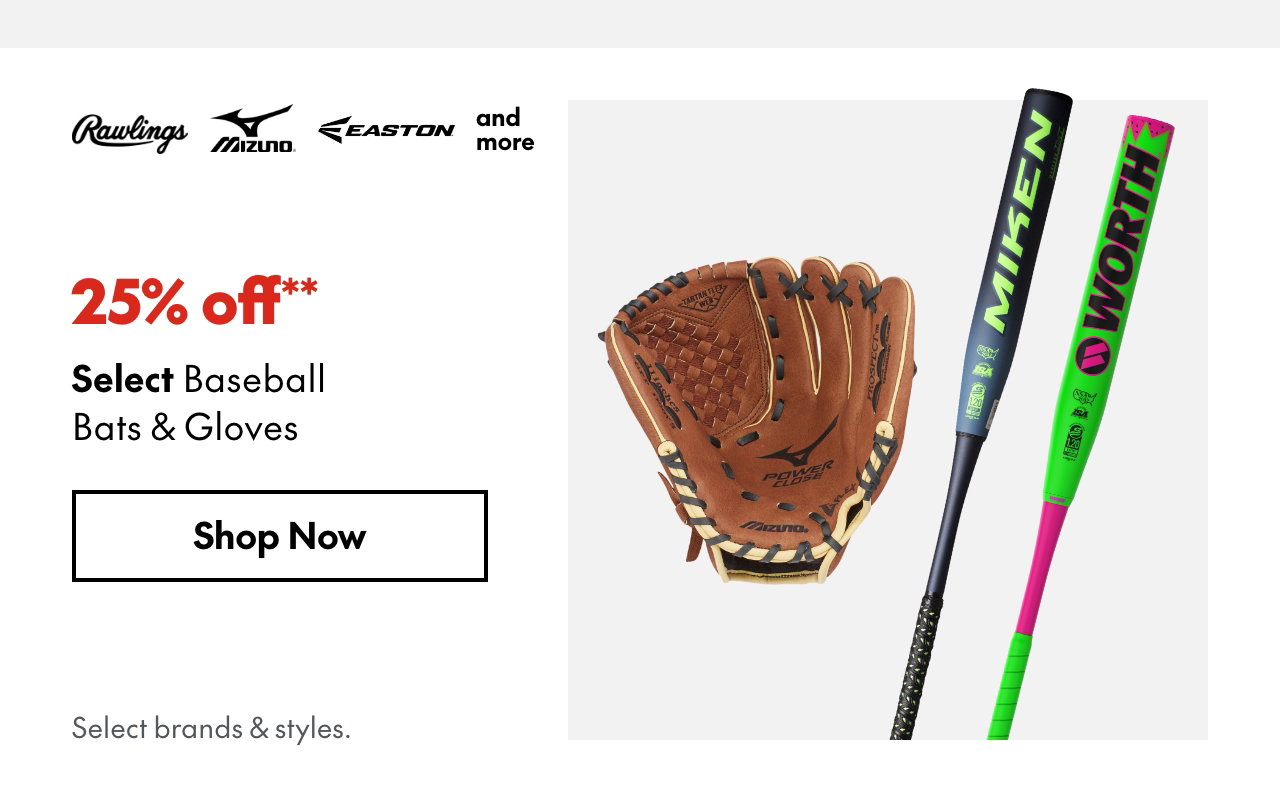 Select Baseball Bats & Gloves
25% off
Our ticket price. Select brands & styles.