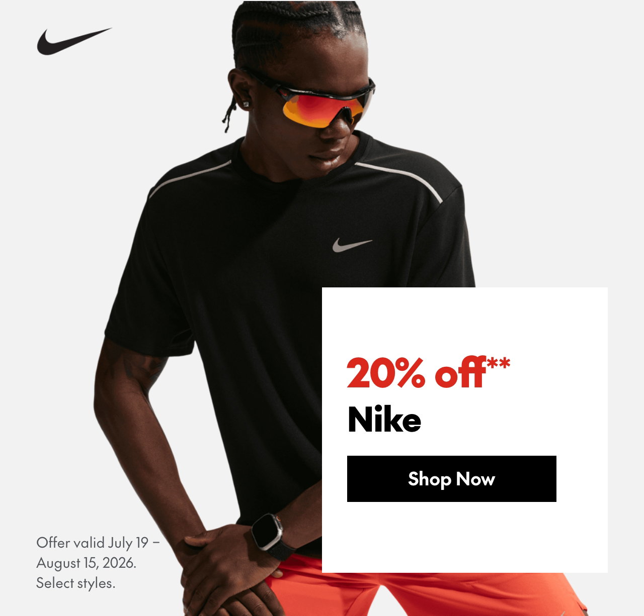 Nike
July 19 - August 15, 2026
20% off
Our ticket price. Select styles.