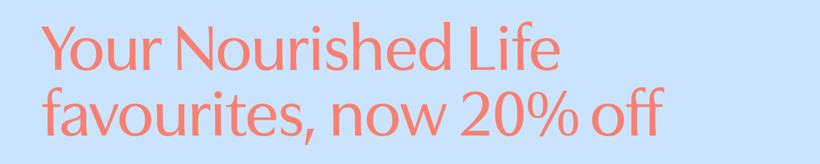 Your Nourished Life favourites, now 20% off with code AFTERPAY20