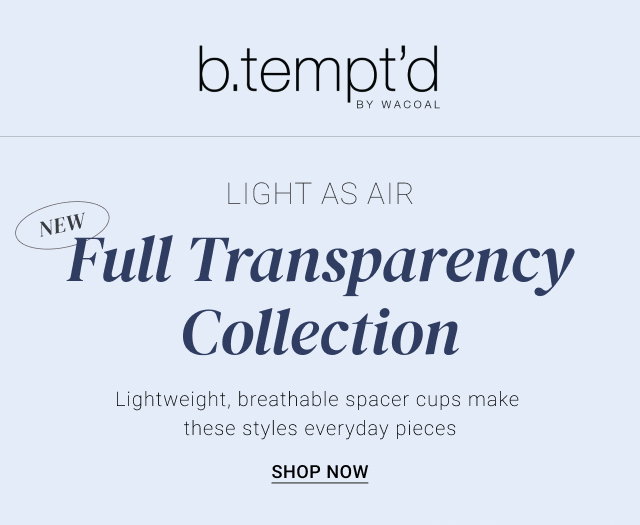 Light As Air. Full Transparency Collection.