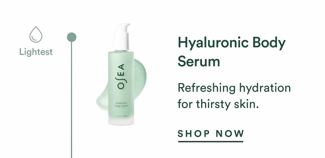 Hyaluronic Body Serum: Refreshing hydration for thirsty skin.