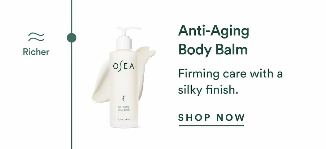 Anti-Aging Body Balm: Firming care with a silky finish.