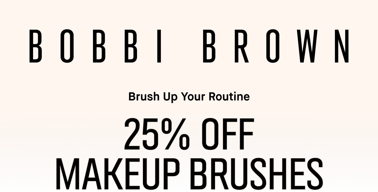 Bobbi Brown logo with promo text 'Brush Up Your Routine. 25% Off Makeup Brushes'.