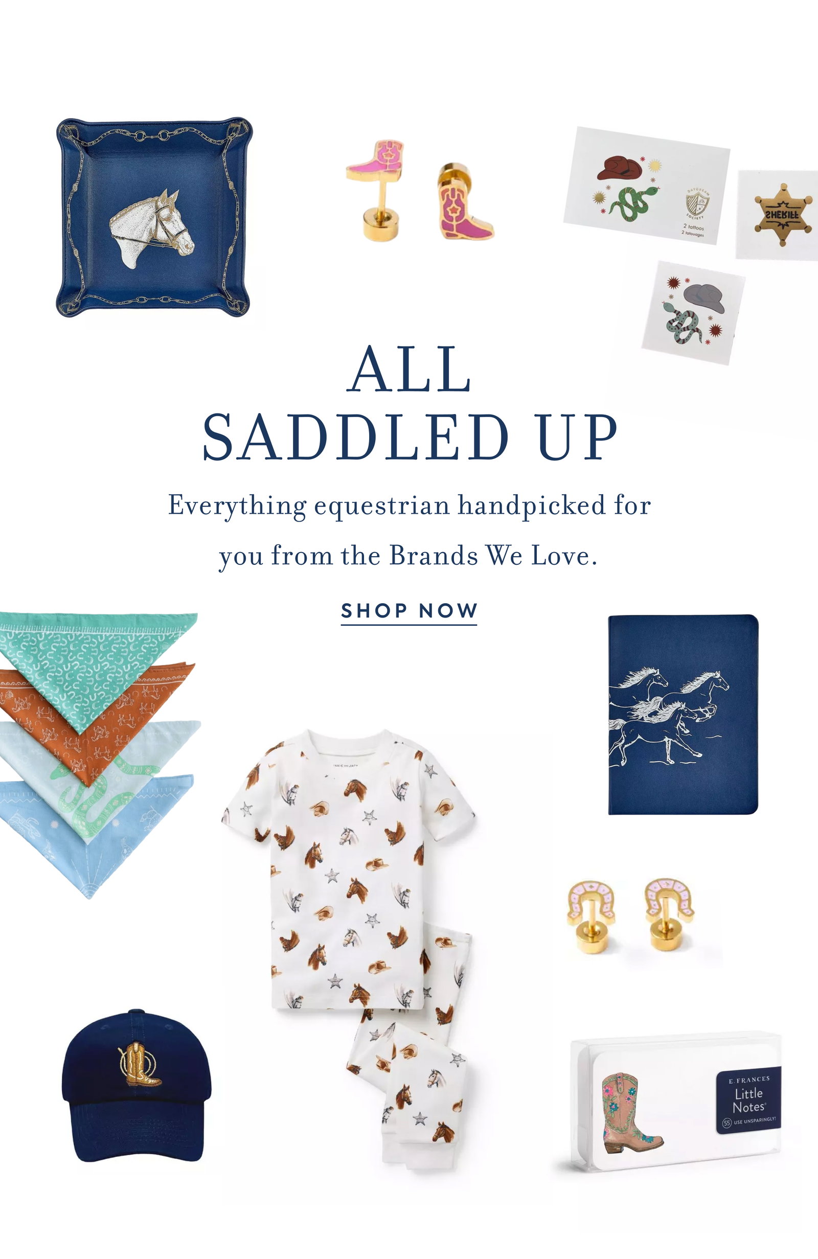 ALL SADDLED UP - Everything equestrian handpicked for you from the Brands We Love. - SHOP NOW - 2 tattoos - SHERIFF - E FRANCES - Little Notes - USE UNSPARINGLY!