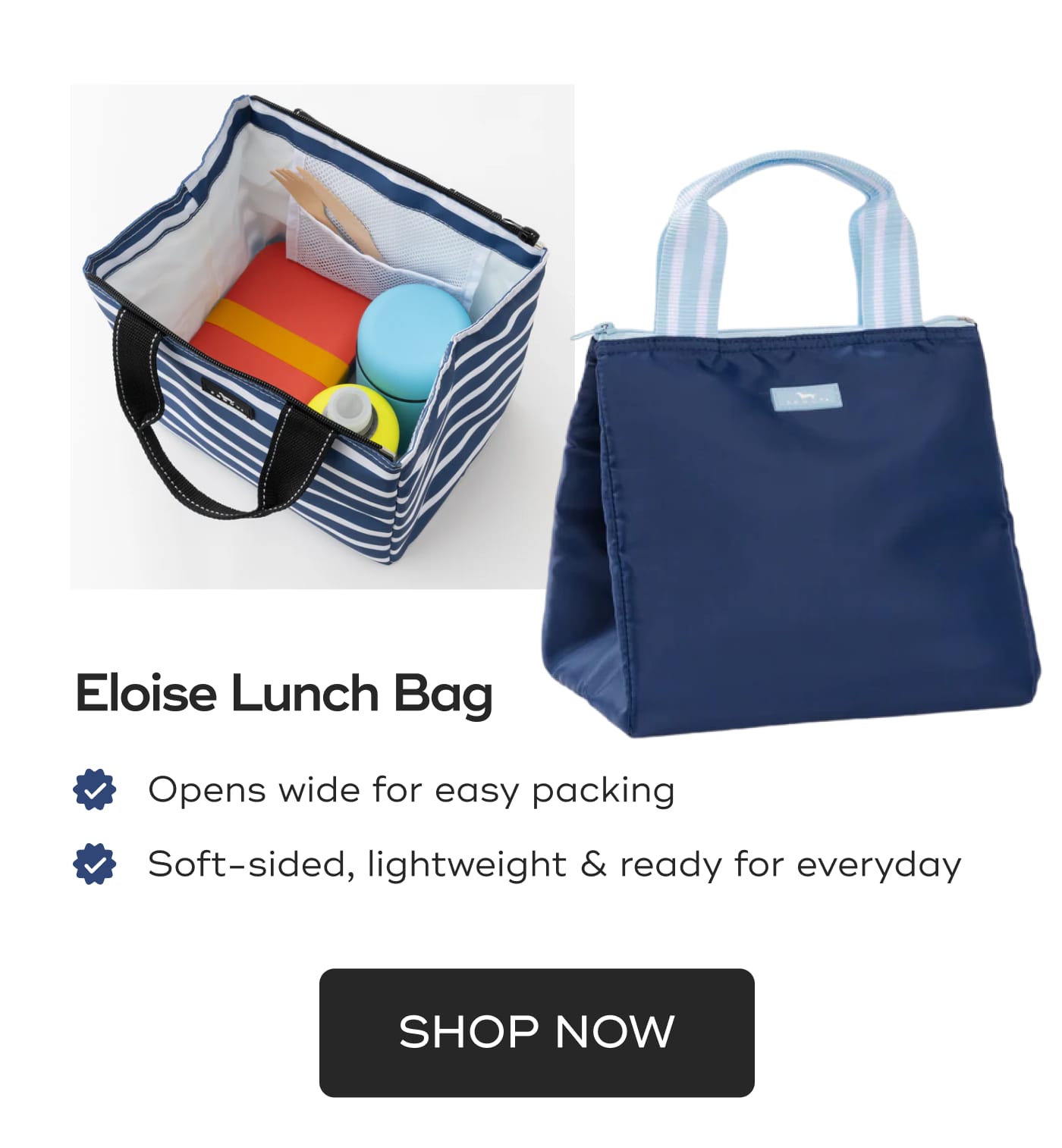 Eloise Lunch Bag. Opens wide for easy packing. Soft-sided, lightweight & ready for everyday. SHOP NOW