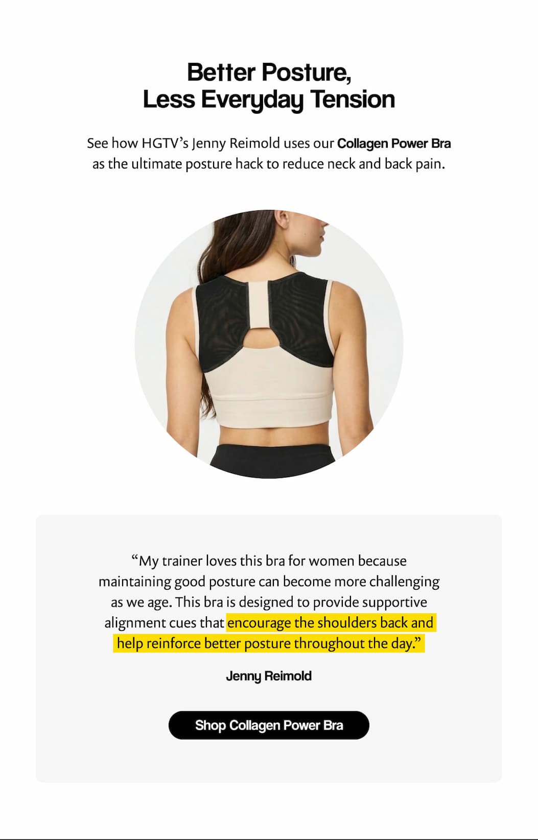 Better Posture, Less Everyday Tension | See how HGTV’s Jenny Reimold uses our Collagen Power Bra as the ultimate posture hack to reduce neck and back pain. | [ Shop Collagen Power Bra ]