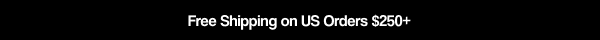 Free Shipping on US Orders $250+