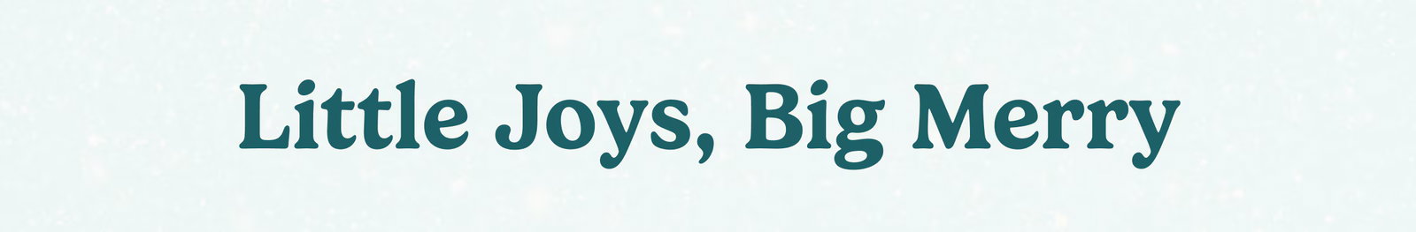 Little Joys, Big Merry