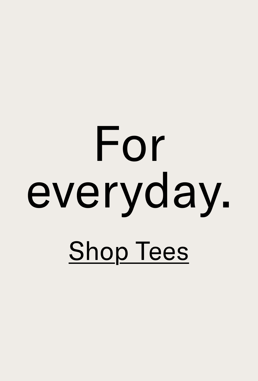 For everyday. 