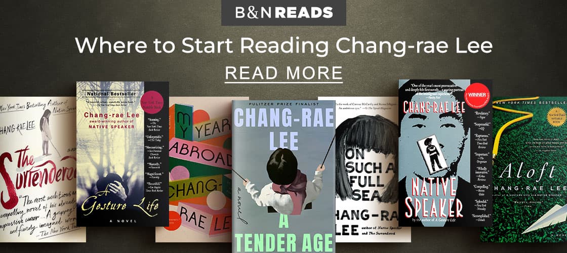 B&N READS Where to Start Reading Chang-rae Lee | READ MORE