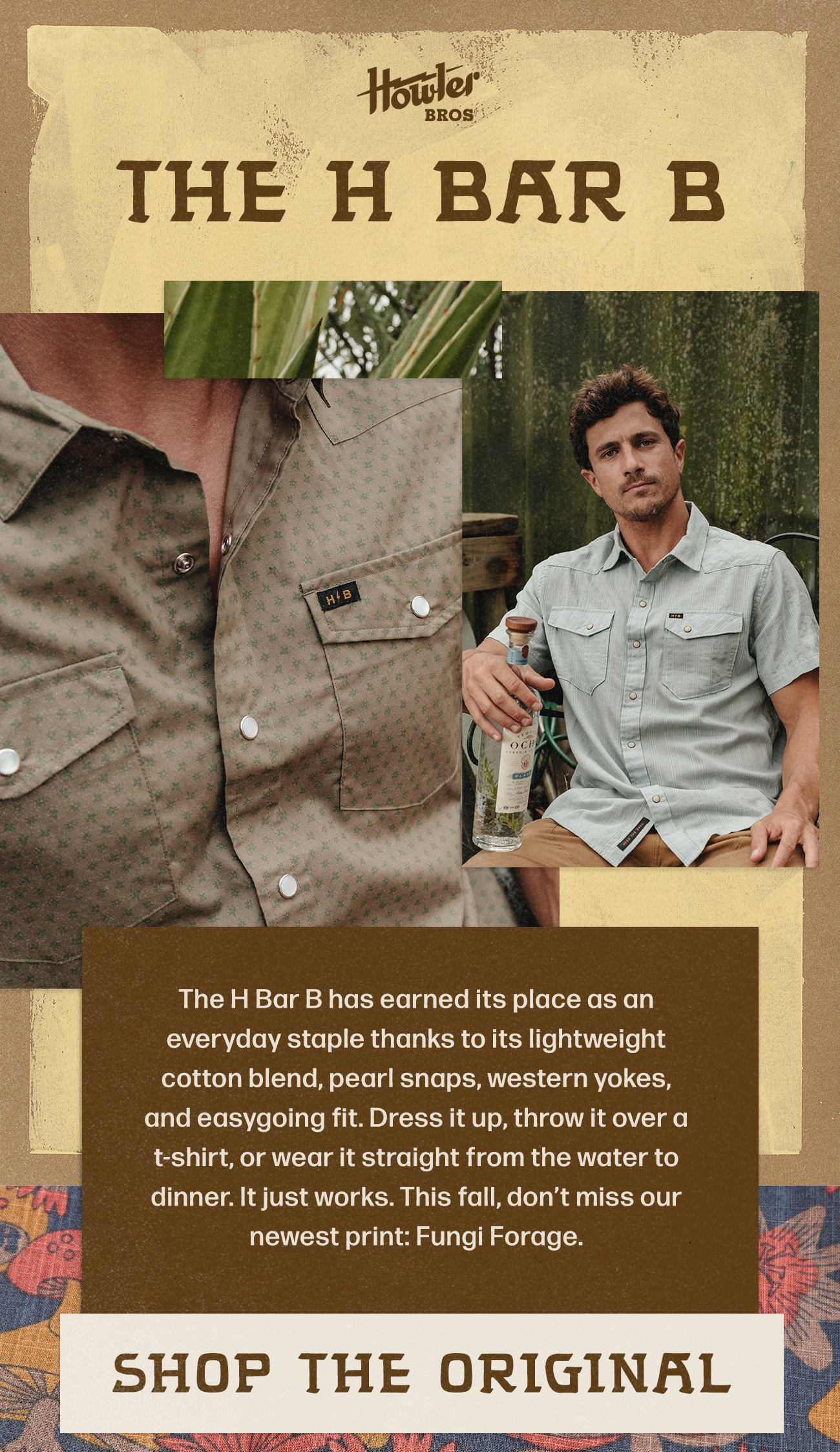 The H Bar B has earned its place as an everyday staple thanks to its lightweight cotton blend, pearl snaps, western yokes, and easygoing fit. Dress it up, throw it over a t-shirt, or wear it straight from the water to dinner. It just works. This fall, don’t miss our newest print: Fungi Forage.