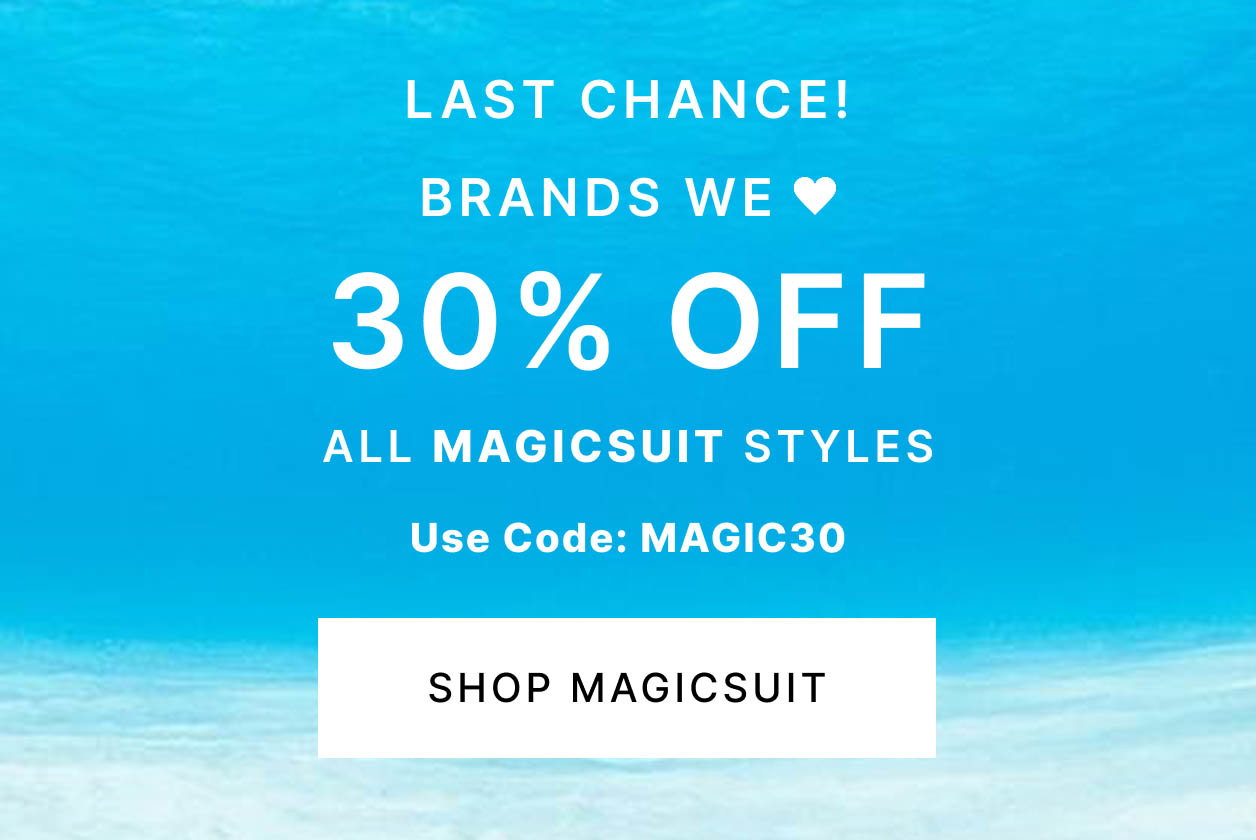 LAST CHANCE! Brands We Love 30% OFF All Magicsuit Styles