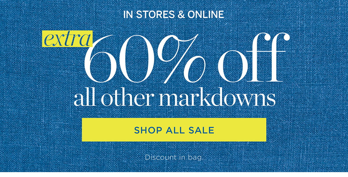 In Stores & Online End of Season Clearance! Extra 60% off all other Markdowns | Shop All Sale
