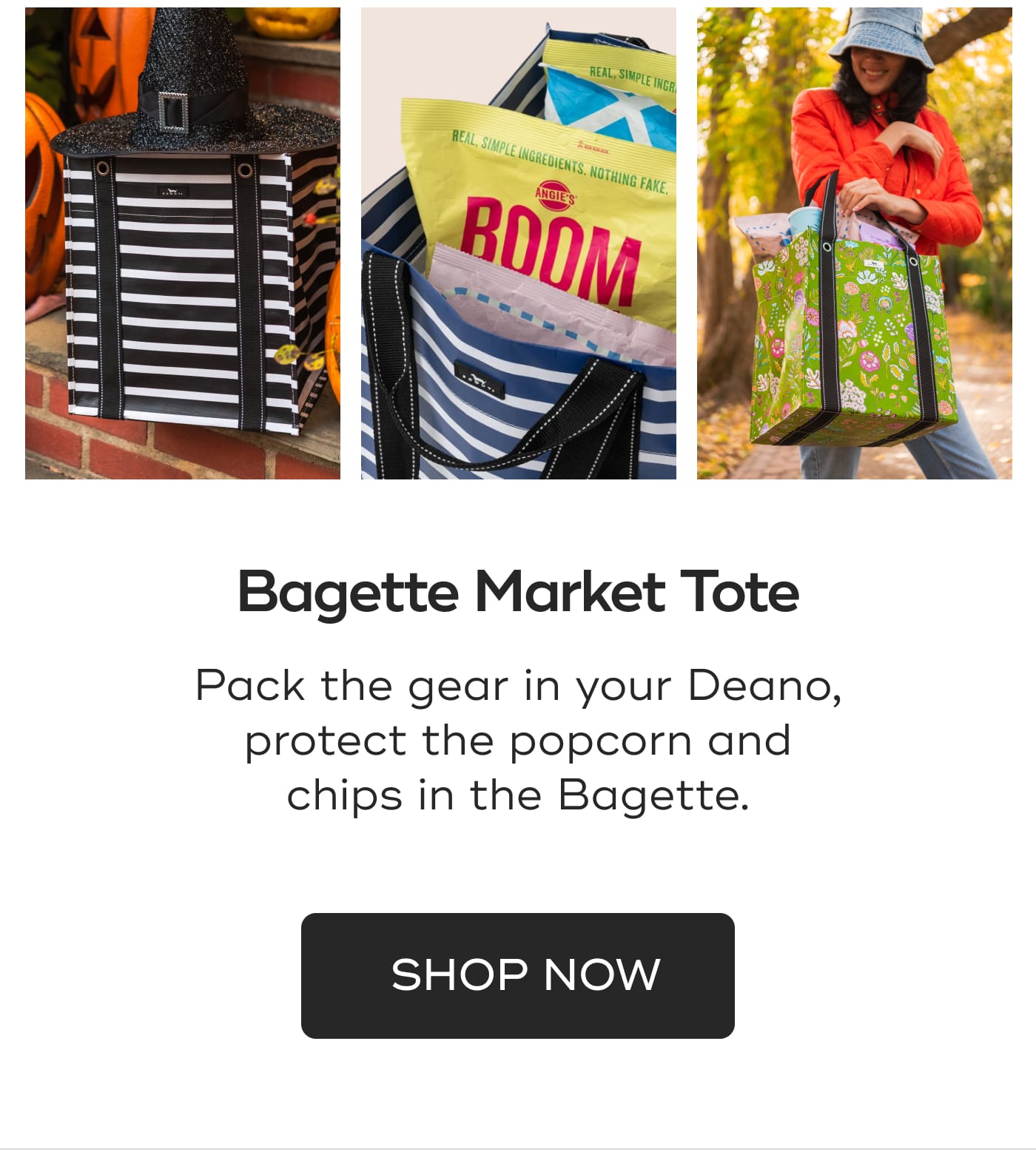 Bagette Market Tote. Pack the gear in your Deano, protect the popcorn and chips in the Bagette. SHOP NOW