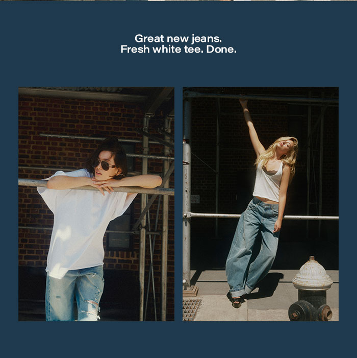 Great new jeans. Fresh white tee. Done