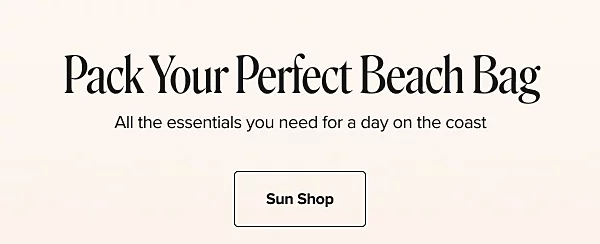 Pack your perfect beach bag. All the essentials you need for a day on the coast. Sun shop. 