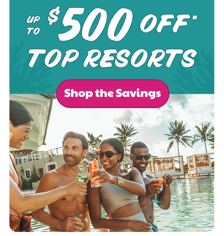 Up to $500 Off* Top Resorts
