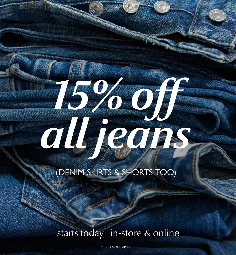15% off all jeans (denim skirts & shorts too) STARTS TODAY | in-store & online. Image of stacked denim. *Exclusions apply