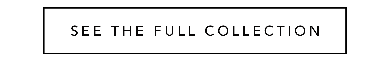 SEE THE FULL COLLECTION