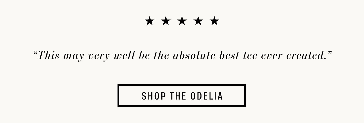 SHOP THE ODELIA Text reads: “This may very well be the absolute best tee ever created.”