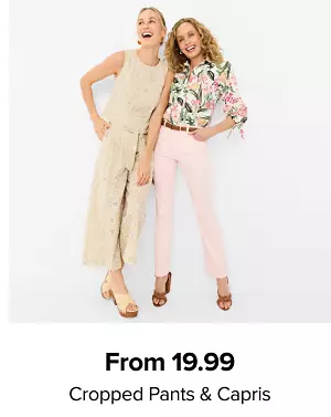 Two women in summer apparel. From 19.99 cropped pants and capris.