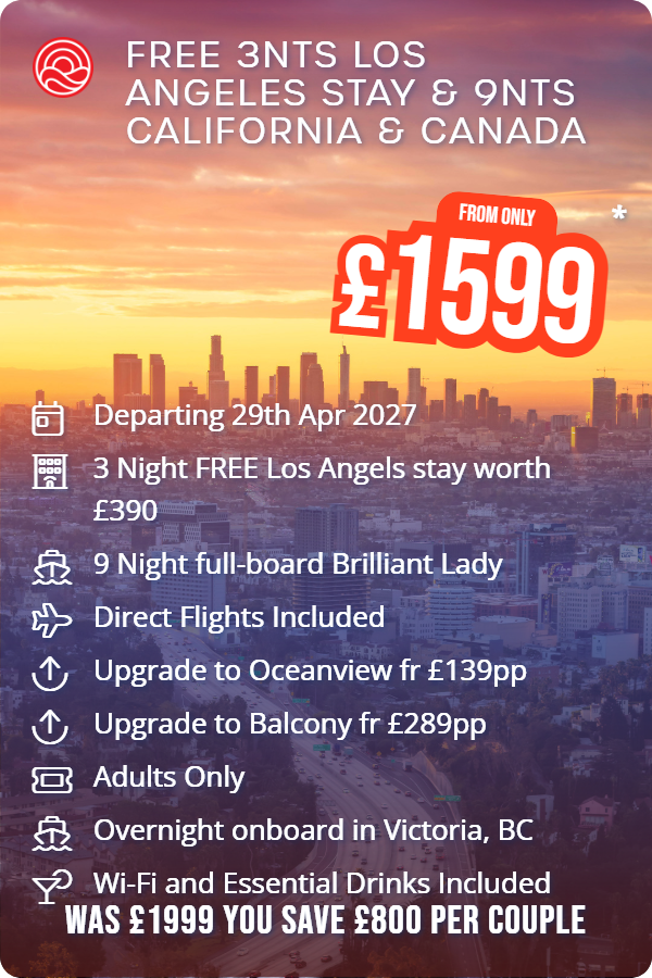 Free 3nts Los Angeles Stay & 9nts California & Canada – Smart Holiday promotional image. From £1,599 Includes: Departing 29th Apr 2027, 3 Night FREE Los Angels stay worth £390, 9 Night full-board Brilliant Lady, Direct Flights Included, Upgrade to Oceanview fr £139pp, Upgrade to Balcony fr £289pp, Adults Only, Overnight onboard in Victoria, BC, Wi-Fi and Essential Drinks Included. WAS £1999 YOU SAVE £800 PER COUPLE
