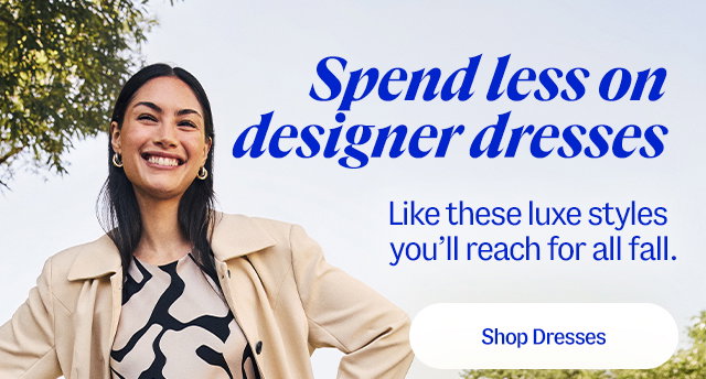 Spend less on designer dresses. Like these luxe styles you’ll reach for all fall. Shop dresses