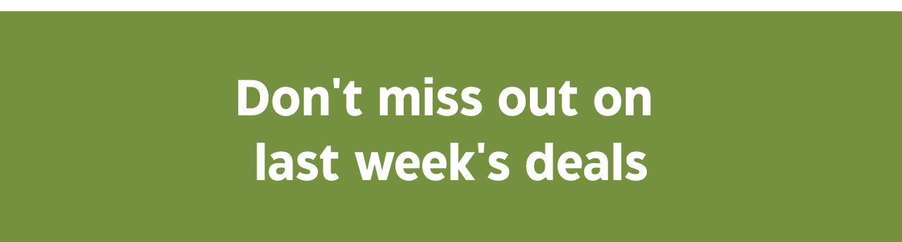 Don't miss out on last week's deals.