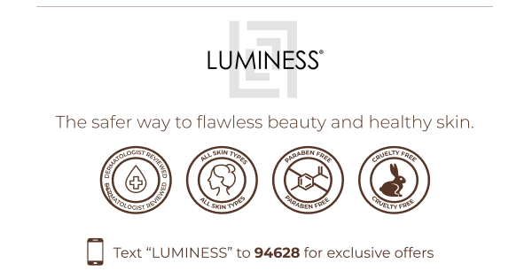 LUMINESS: The safer way to flawless beauty and healthy skin.