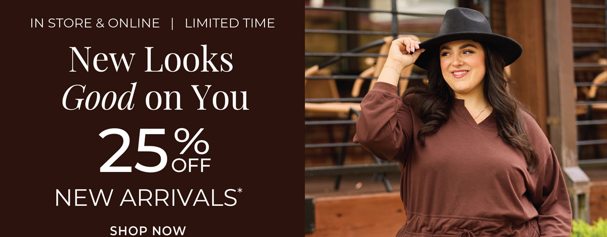 Limited Time, In-Store & Online: New Looks Good on You: 25% Off New Arrivals
