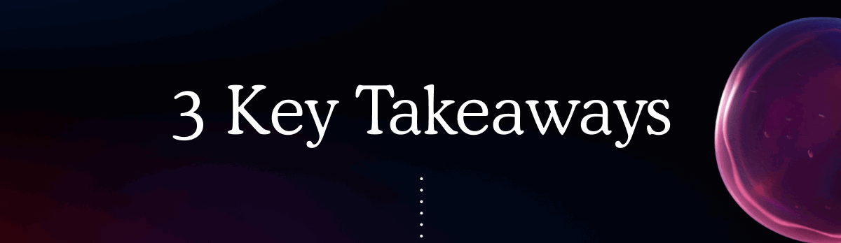 3 Key Takeaways