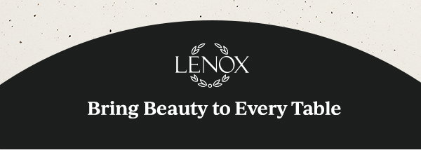LENOX  Bring Beauty to Every Table