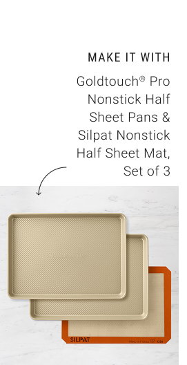 Make it with Goldtouch® Pro Nonstick Half Sheet Pans & Silpat Nonstick Half Sheet Mat, Set of 3