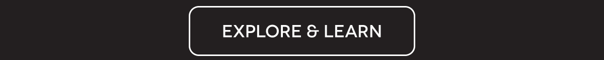 EXPLORE & LEARN