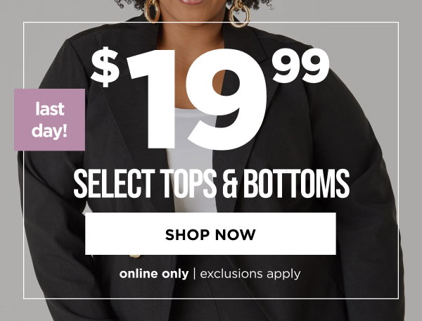Online only. LAST DAY! $19.99 select tops and bottoms. Shop now