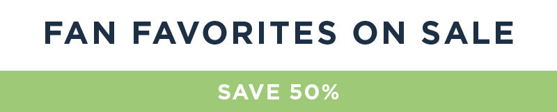 FAN FAVORITES ON SALE SAVE 50%