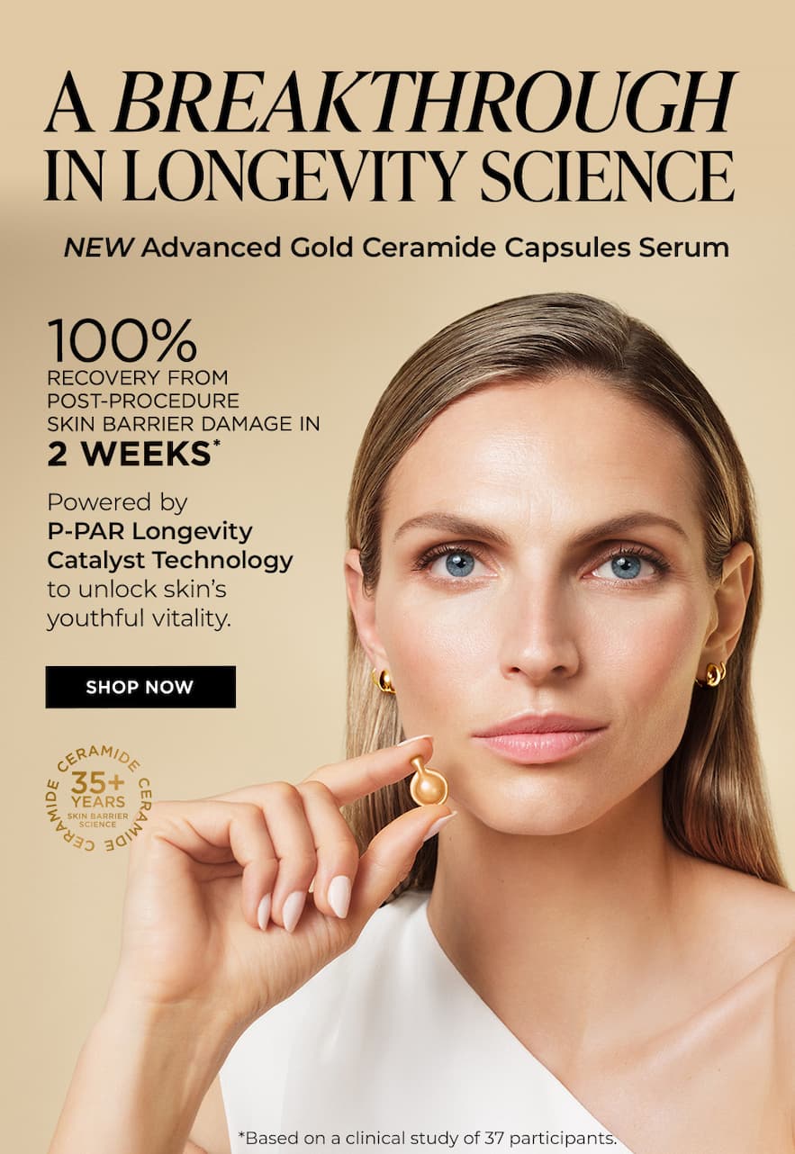 A Breakthrough in Longevity Science NEW Advanced Gold Ceramide Capsules Serum 100% recovery from post‑procedure skin barrier damage in 2 weeks\* Powered by D‑PAR Longevity Catalyst Technology to unlock skin’s youthful vitality. SHOP NOW