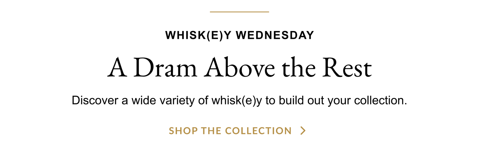 Whisk(e)y Wednesday - A Dram Above the Rest - Shop The Collection