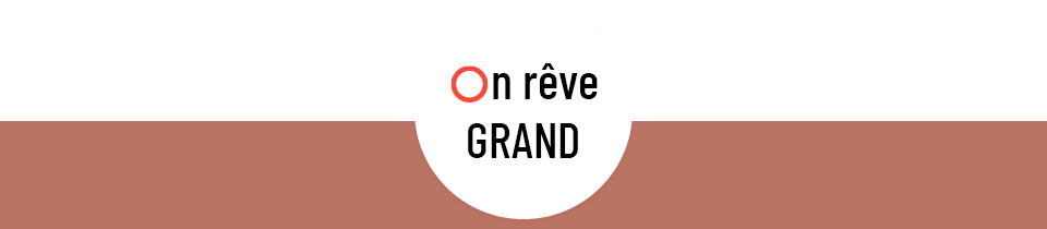 On rêve grand