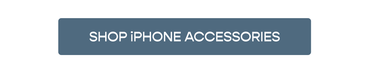 [Click here to SHOP IPHONE ACCESSORIES]